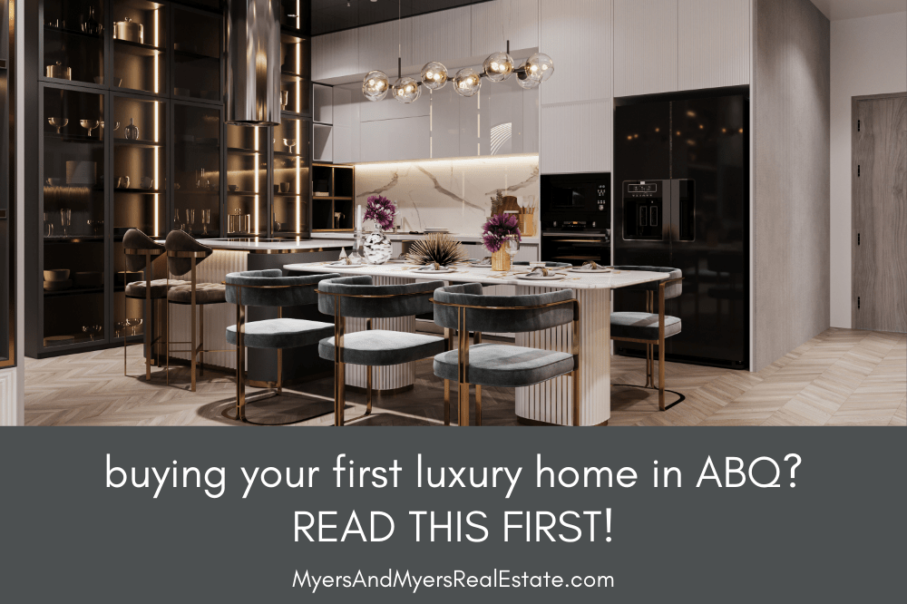 Buying Your First Luxury Home in Albuquerque - Read This First