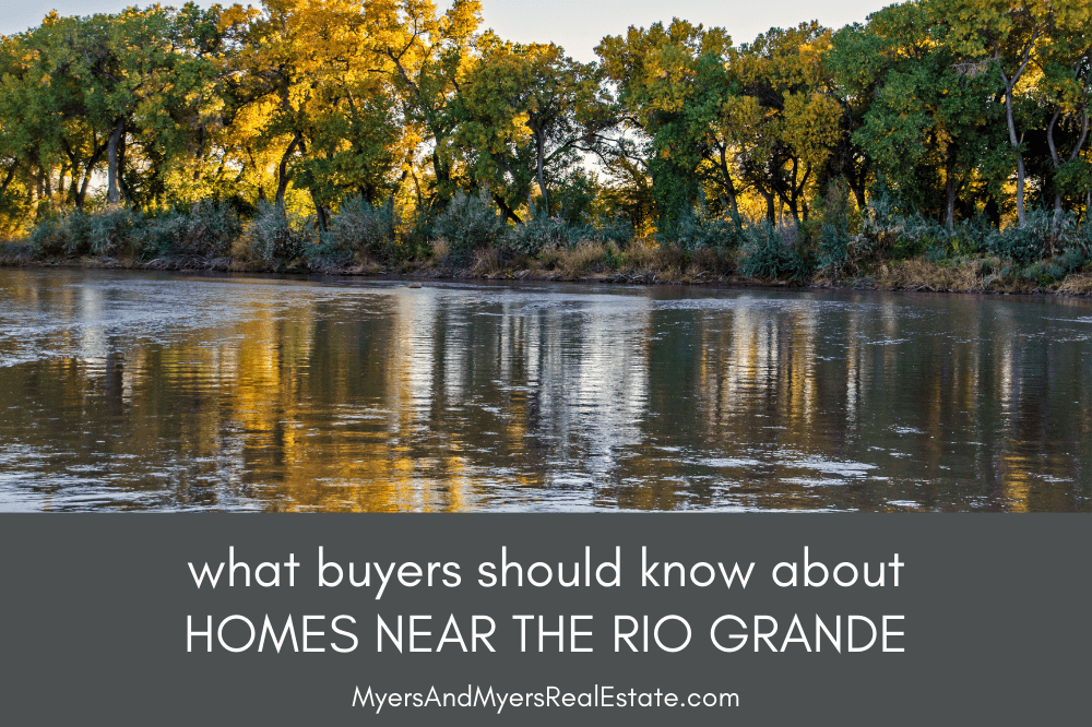 What Buyers Should Know About Homes Near the Rio Grande